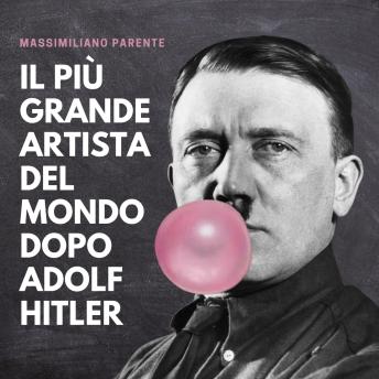 [Italian] - Il più grande artista del mondo dopo Adolf Hitler