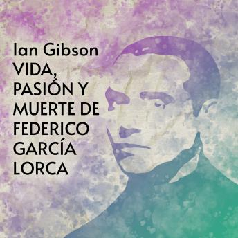 [Spanish] - Vida, pasión y muerte de Federico García Lorca (1898-1936)