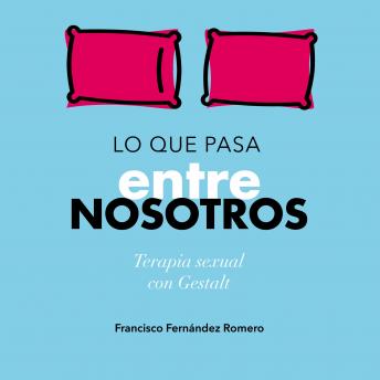 [Spanish] - Lo que pasa entre nosotros. Terapia sexual con Gestalt