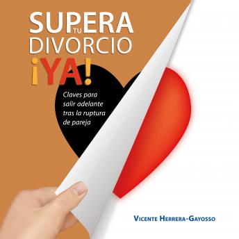 [Spanish] - Supera tu divorcio ¡Ya! Claves para salir adelante tras la ruptura de pareja