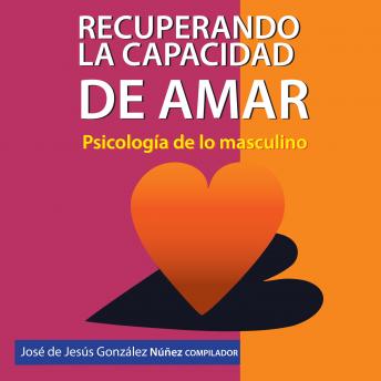 [Spanish] - Recuperando la capacidad de amar. Psicología de lo masculino