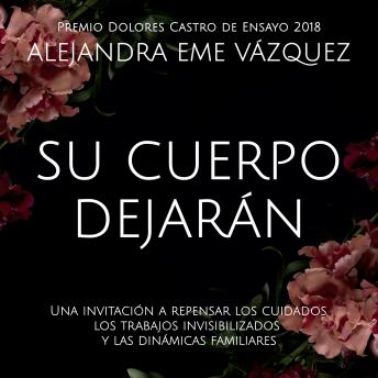 [Spanish] - Su cuerpo dejarán. Una invitación a repensar los cuidados, los trabajos invisibilizados y las dinámicas familiares