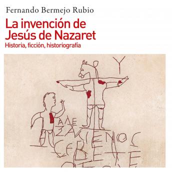 [Spanish] - La invención de Jesús de Nazaret. Historia, ficción, historiografía