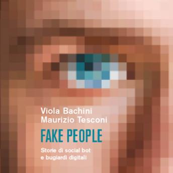 [Italian] - Fake people. Storie di social bot e bugiardi digitali