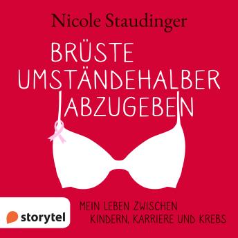 [German] - Brüste umständehalber abzugeben - Mein Leben zwischen Kindern, Karriere und Krebs