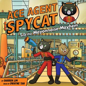 Ace Agent Spycat and the Mayonnaise Mayhem