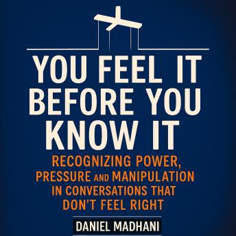 You feel it before you know it: Recognizing power, pressure, and manipulation in conversations that don’t feel Rright