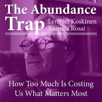 The Abundance Trap: How Too Much Is Costing Us What Matters Most