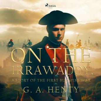 On the Irrawaddy, A Story of the First Burmese War, Audio book by G.A. Henty