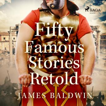 Fifty Famous Stories Retold, Audio book by James Baldwin