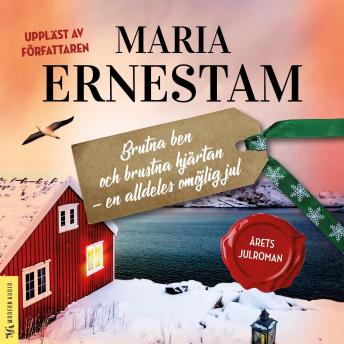 Brutna ben och brustna hjärtan - en alldeles omöjlig jul, Maria Ernestam
