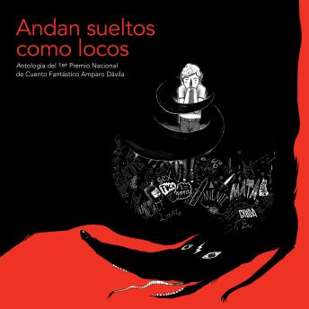 [Spanish] - Andan sueltos como locos: Antología del 1.er Premio Nacional de Cuento Fantástico Amparo Dávila
