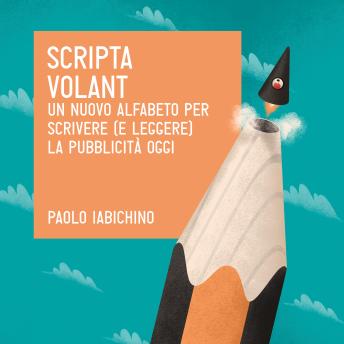 [Italian] - Scripta volant. Un nuovo alfabeto per scrivere (e leggere) la pubblicità di oggi