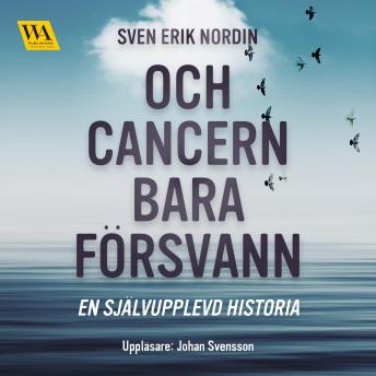 [Swedish] - Och cancern bara försvann: en självupplevd historia