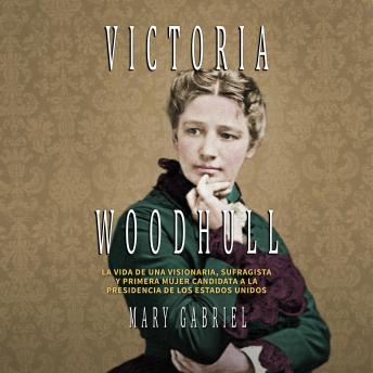[Spanish] - Victoria Woodhull. Visionaria, sufragista, y primera mujer candidata a la Presidencia de los EE.UU