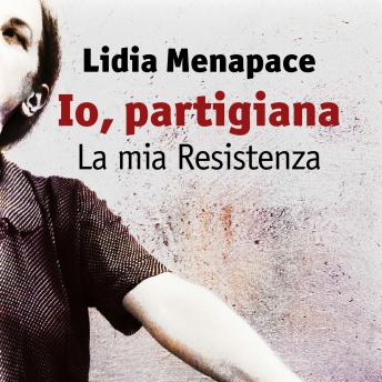 [Italian] - Io, partigiana. La mia Resistenza