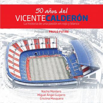 50 años del Vicente Calderón, Audio book by Nacho Montero, Cristina Mosquera, Miguel ángel Guijarro