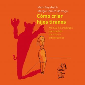 [Spanish] - Cómo Criar Hijos Tiranos. Manual de antiayuda para padres de niños y adolescentes