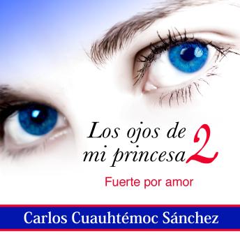 [Spanish] - Los ojos de mi princesa 2: La historia de amor que cautivó a más de dos millones de corazones, aún no termina