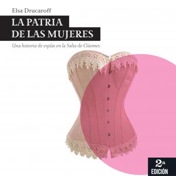 [Spanish] - La patria de las mujeres. Una historia de espías en la Salta de Güemes