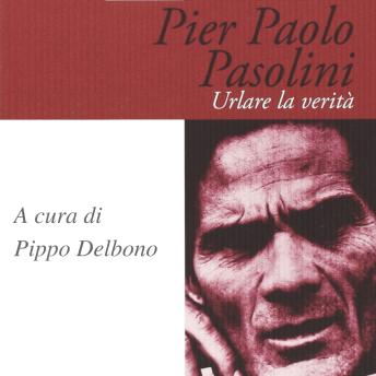 [Italian] - Pier Paolo Pasolini. Urlare la verità