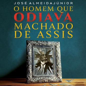 [Portuguese] - O homem que odiava Machado de Assis