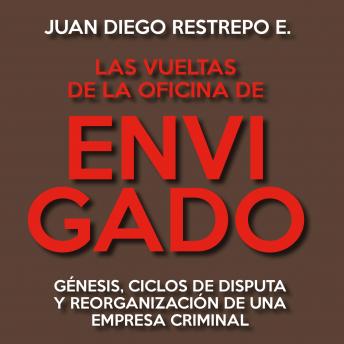 [Spanish] - Las vueltas de la Oficina de Envigado. Génesis, ciclos de disputa y reorganización de una empresa criminal