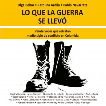 [Spanish] - Lo que la guerra se llevó. Veinte voces retratan medio siglo de conflicto en Colombia