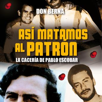 [Spanish] - Así matamos al Patrón. La cacería de Pablo Escobar
