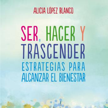 Ser, hacer y trascender. Estrategias para alcanzar el bienestar