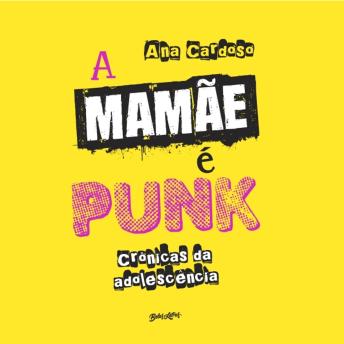 [Portuguese] - A mamãe é punk: crônicas da adolescência