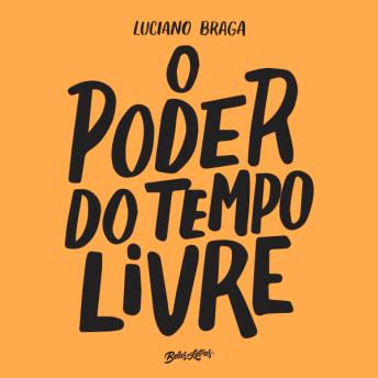 [Portuguese] - O poder do tempo livre: Descubra seu potencial, crie projetos paralelos e torne sua vida mais incrível