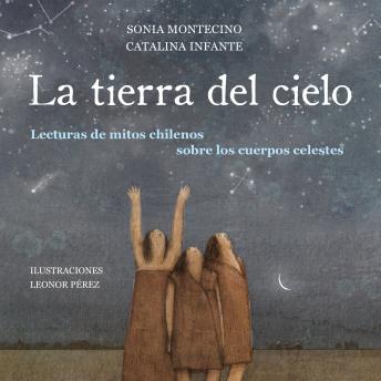 La tierra del cielo. Lecturas de mitos chilenos sobre los cuerpos celestes