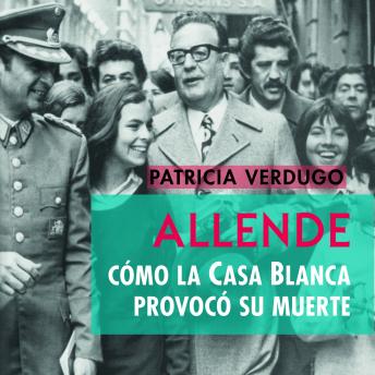 Download ALLENDE. CÓMO LA CASA BLANCA PROVOCÓ SU MUERTE by Patricia Verdugo