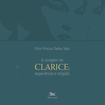 [Portuguese] - A coragem de Clarice: Experiência e religião