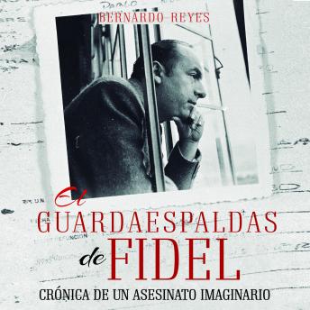 [Spanish] - El guardaespaldas de Fidel: crónica de un asesinato imaginario
