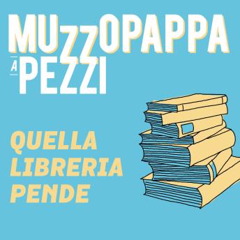 [Italian] - Quella libreria pende1 - Muzzopappa a pezzi