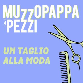 [Italian] - Un taglio alla moda8 - Muzzopappa a pezzi