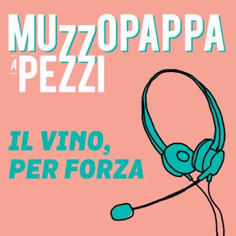 [Italian] - Il vino, per forza9 - Muzzopappa a pezzi