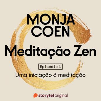 [Portuguese] - E01 – ZAZEN: Uma iniciação à meditação – Meditação Zen
