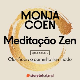 [Portuguese] - E02 – Clarificar: o caminho iluminado – Meditação Zen