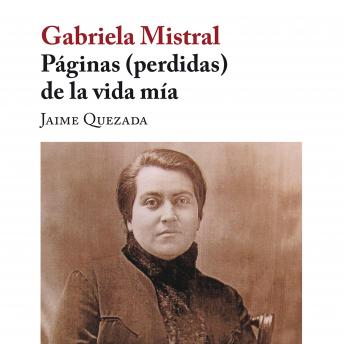 [Spanish] - Gabriela Mistral. Páginas (perdidas) de la vida mía