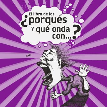 [Spanish] - El libro de los ¿porqués y qué onda con…?