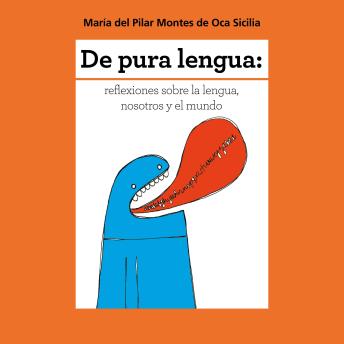 [Spanish] - De pura lengua: reflexiones sobre lengua, nosotros y el mundo