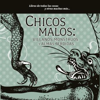Download Chicos malos: villanos, monstruos y almas perdidas by María Del Pilar Montes De Oca