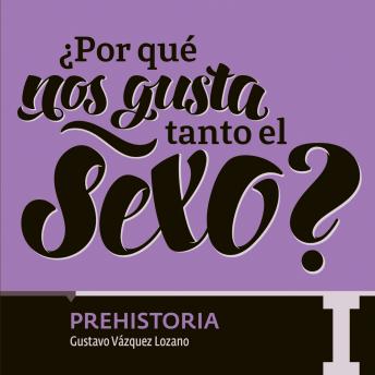 [Spanish] - ¿Por qué nos gusta tanto el sexo? Prehistoria I