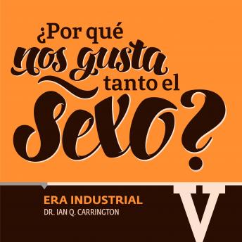 [Spanish] - ¿Por qué nos gusta tanto el sexo? Era Industrial V