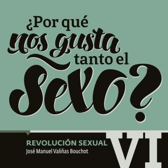 [Spanish] - ¿Por qué nos gusta tanto el sexo? Revolución Sexual VI