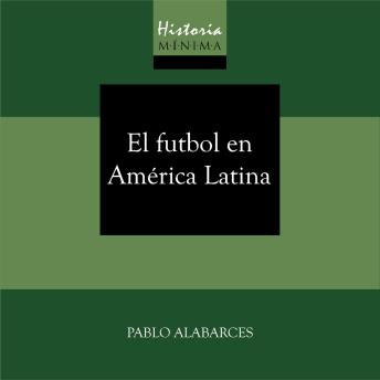 [Spanish] - HISTORIA MÍNIMA DEL FUTBOL EN AMÉRICA LATINA