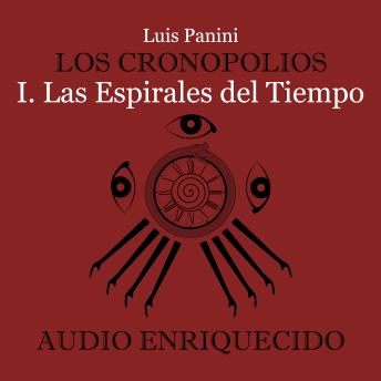 Cronopolios 1. Las espirales del tiempo - Luis Panini Cronopolios 1. Las espirales del tiempo - Luis Panini